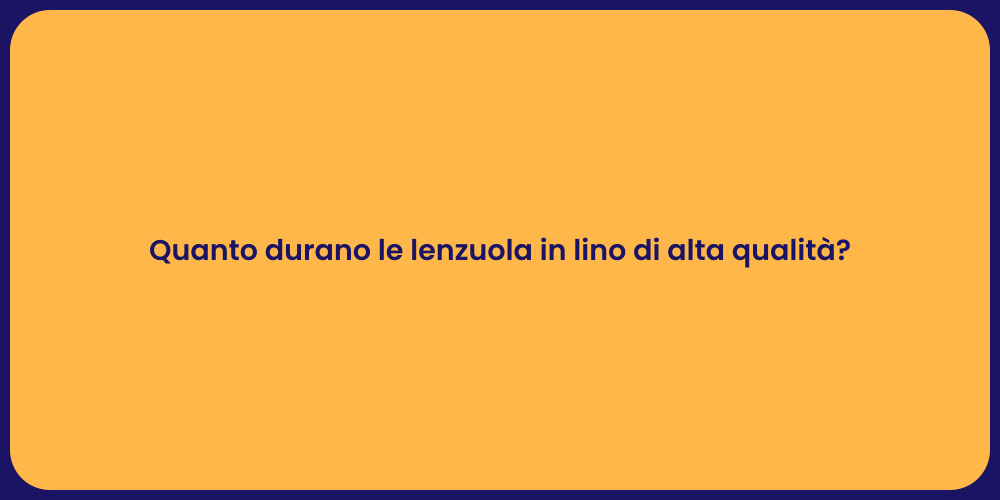 Quanto durano le lenzuola in lino di alta qualità?