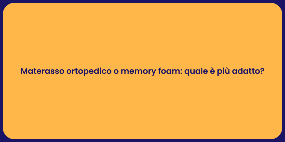 Materasso ortopedico o memory foam: quale è più adatto?