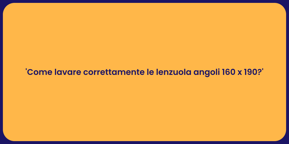 'Come lavare correttamente le lenzuola angoli 160 x 190?'