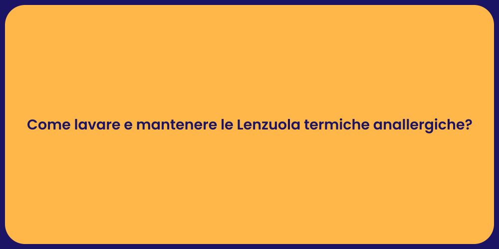 Come lavare e mantenere le Lenzuola termiche anallergiche?