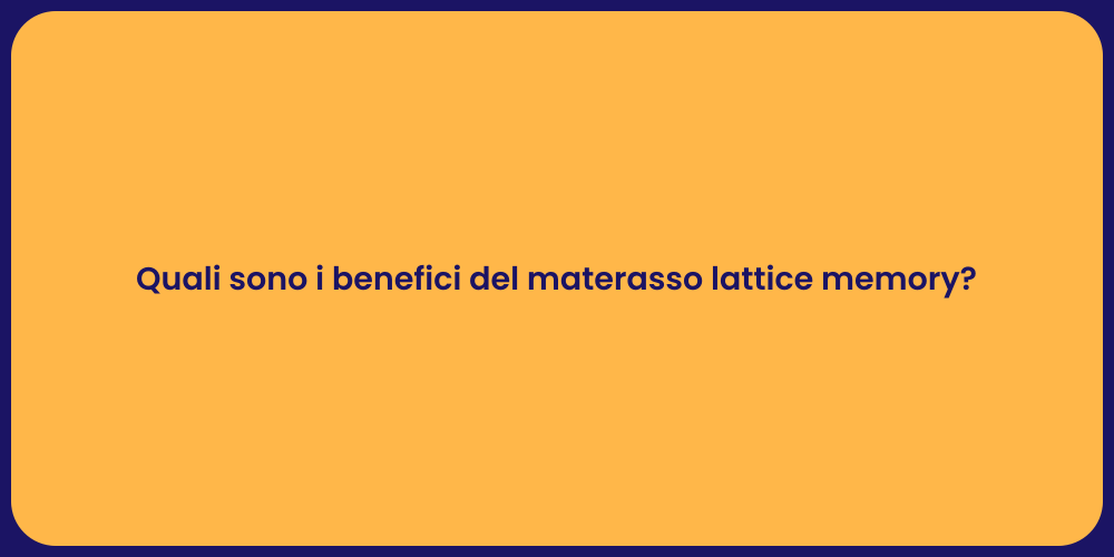 Quali sono i benefici del materasso lattice memory?
