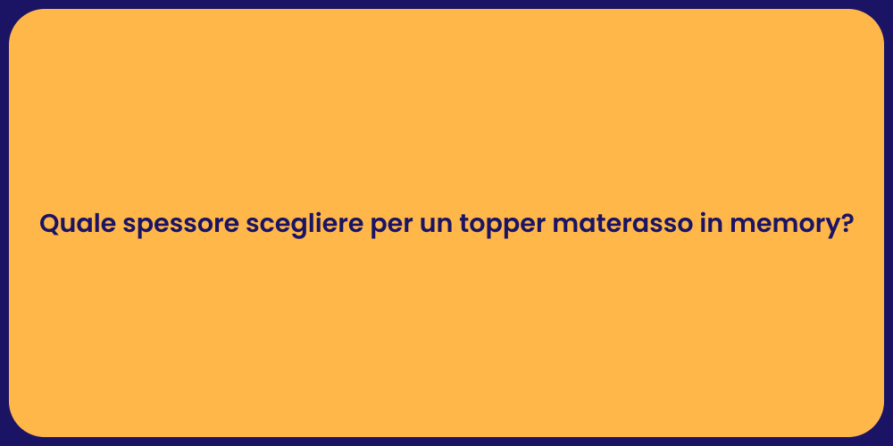 Quale spessore scegliere per un topper materasso in memory?