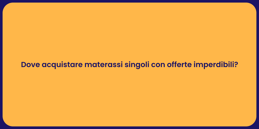 Dove acquistare materassi singoli con offerte imperdibili?