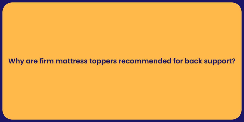 Why are firm mattress toppers recommended for back support?