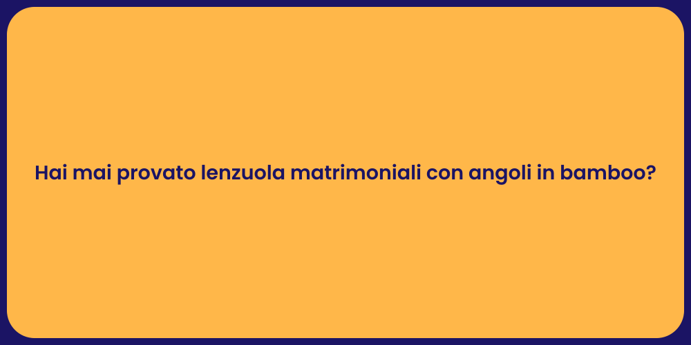 Hai mai provato lenzuola matrimoniali con angoli in bamboo?
