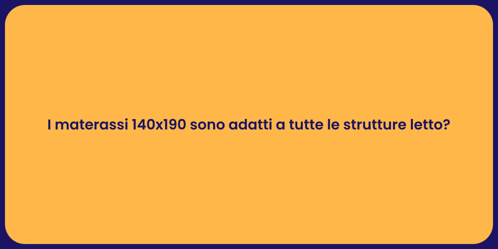 I materassi 140x190 sono adatti a tutte le strutture letto?