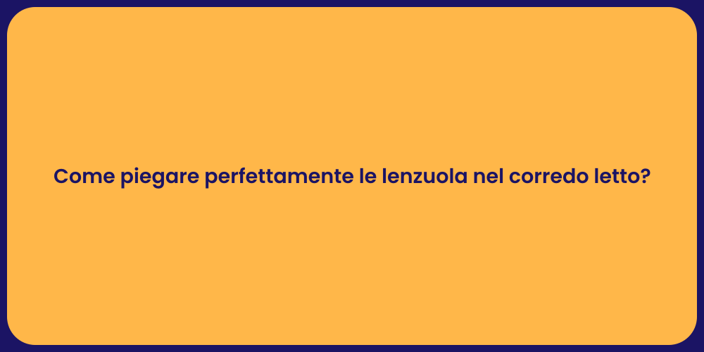 Come piegare perfettamente le lenzuola nel corredo letto?