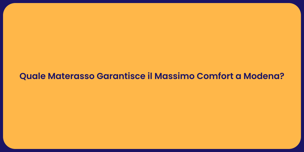 Quale Materasso Garantisce il Massimo Comfort a Modena?