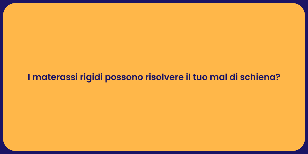 I materassi rigidi possono risolvere il tuo mal di schiena?