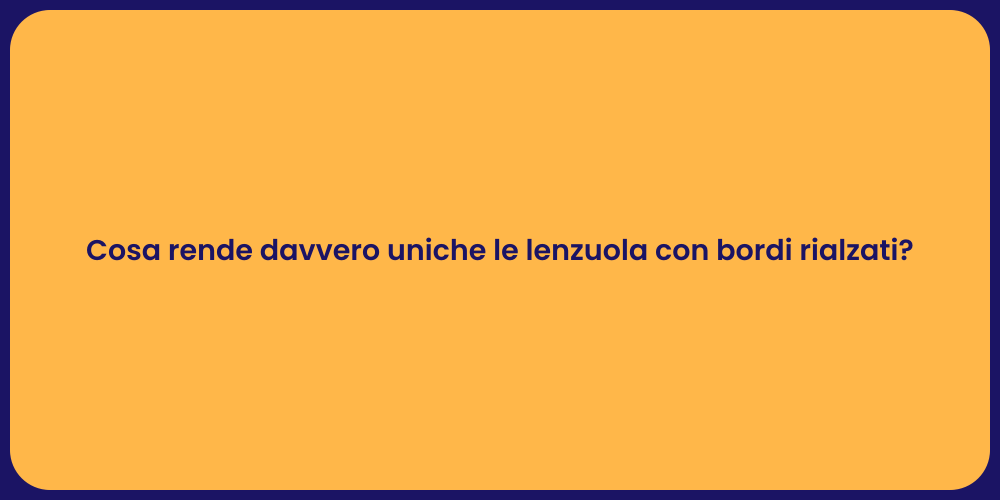 Cosa rende davvero uniche le lenzuola con bordi rialzati?