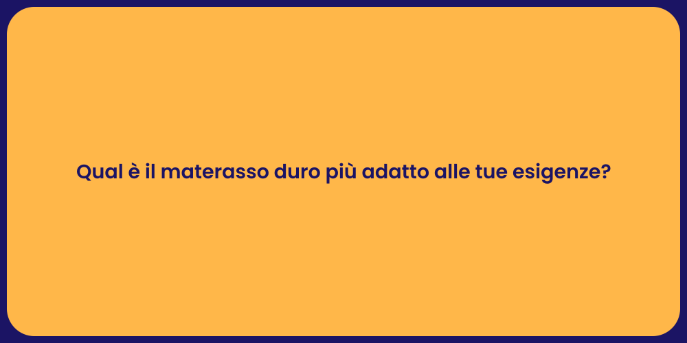 Qual è il materasso duro più adatto alle tue esigenze?