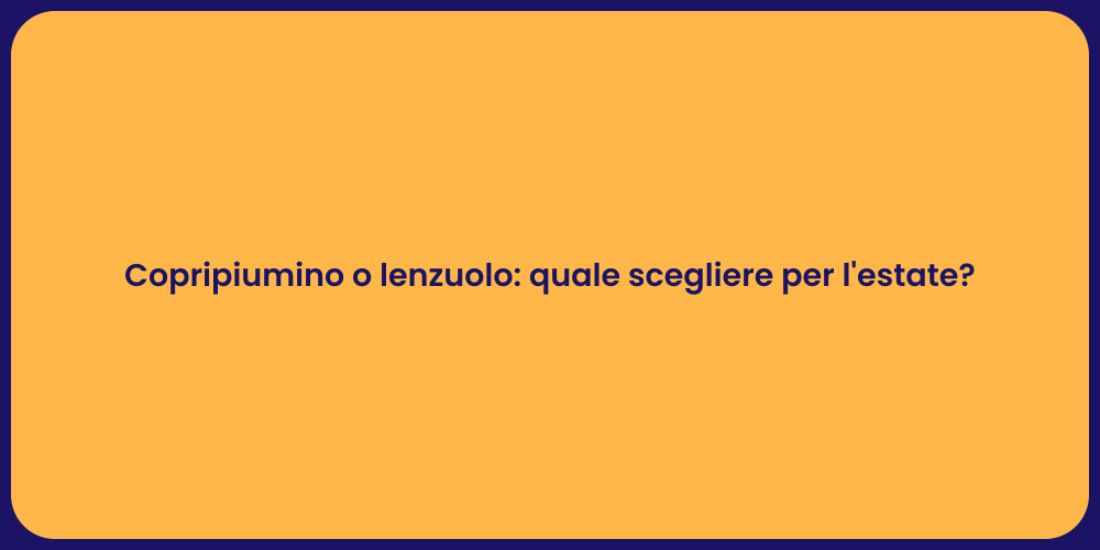 Copripiumino o lenzuolo: quale scegliere per l'estate?