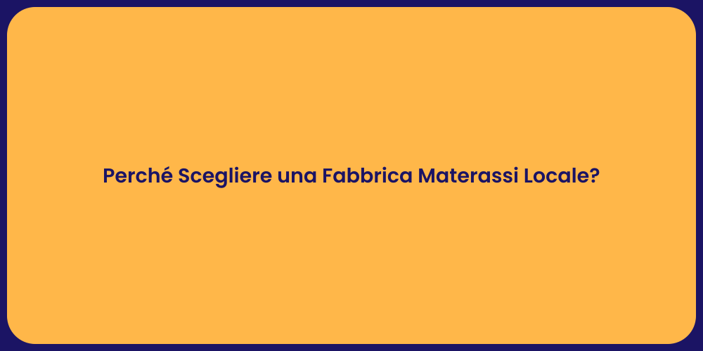 Perché Scegliere una Fabbrica Materassi Locale?