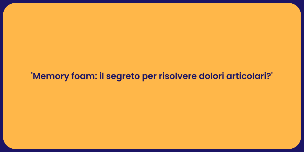 'Memory foam: il segreto per risolvere dolori articolari?'