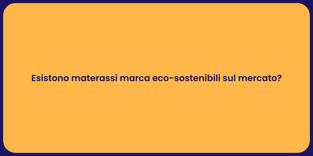 Esistono materassi marca eco-sostenibili sul mercato?