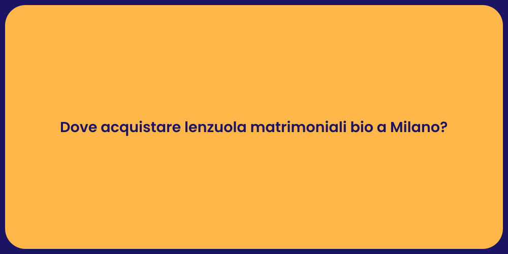 Dove acquistare lenzuola matrimoniali bio a Milano?