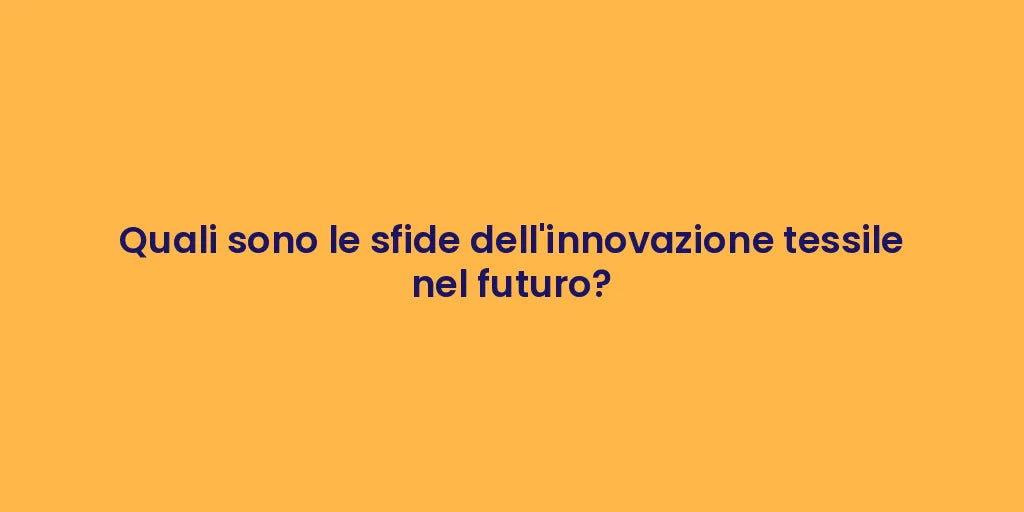 Quali sono le sfide dell'innovazione tessile nel futuro?