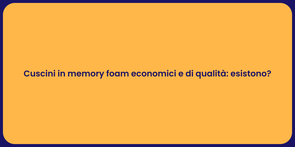 Cuscini in memory foam economici e di qualità: esistono?
