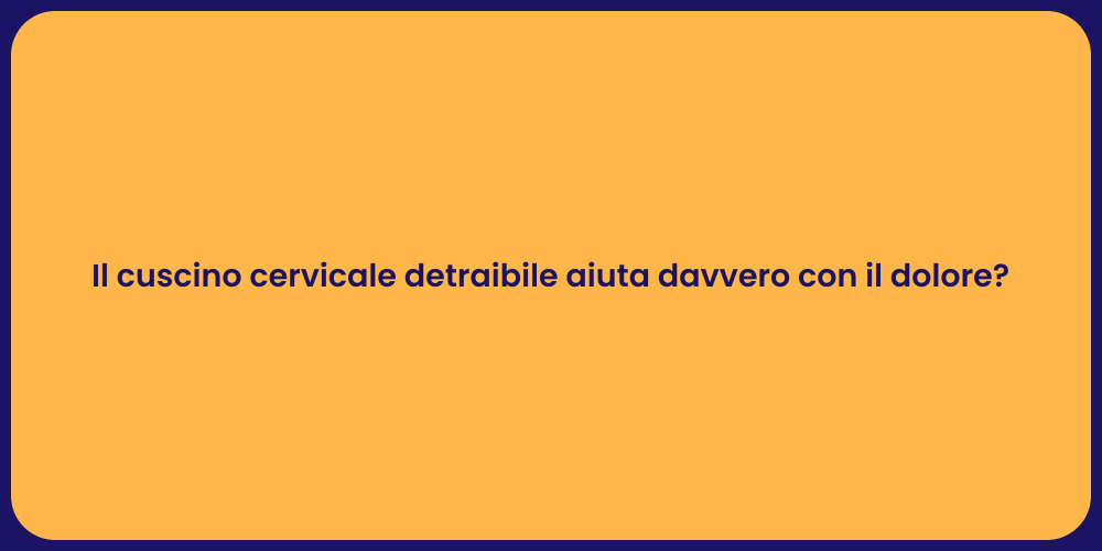 Il cuscino cervicale detraibile aiuta davvero con il dolore?
