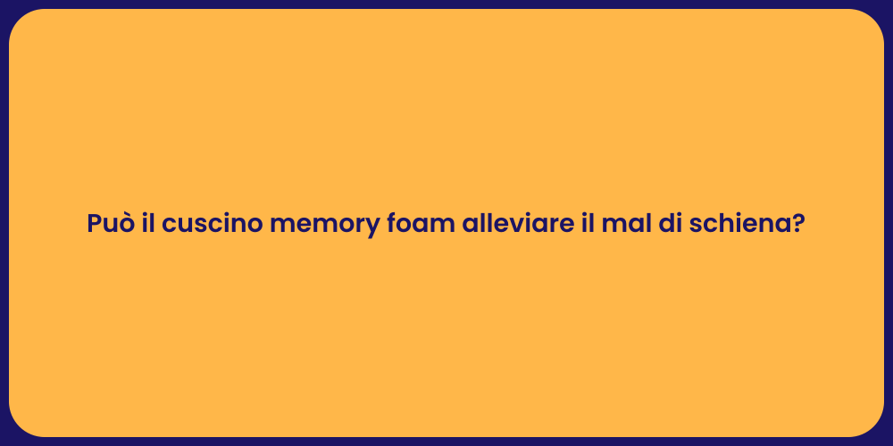 Può il cuscino memory foam alleviare il mal di schiena?