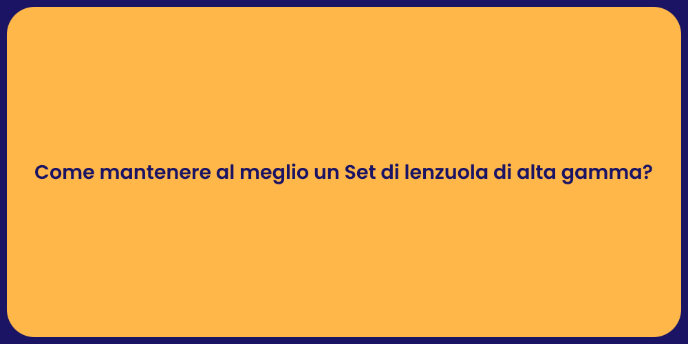 Come mantenere al meglio un Set di lenzuola di alta gamma?