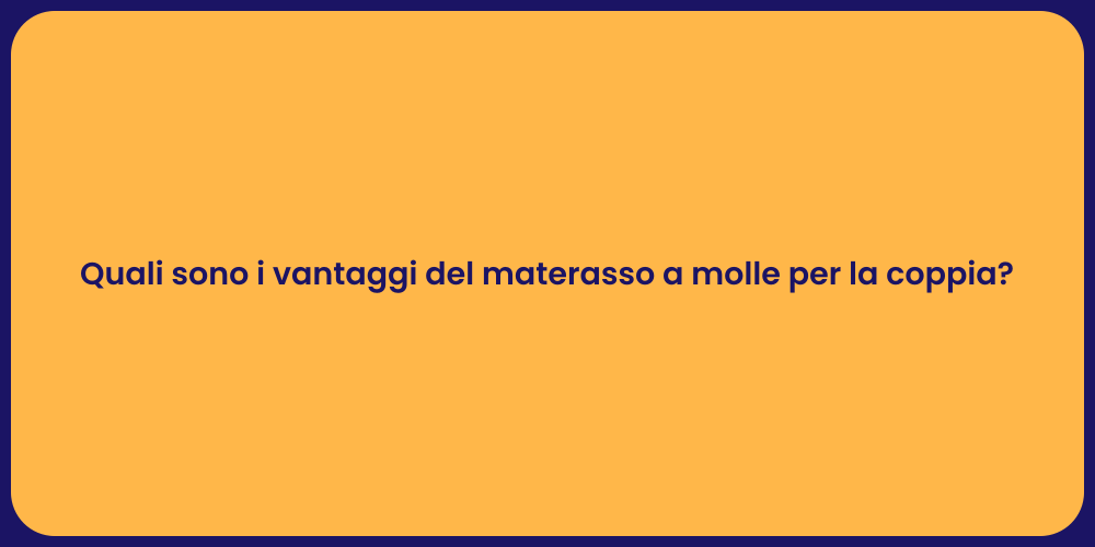 Quali sono i vantaggi del materasso a molle per la coppia?