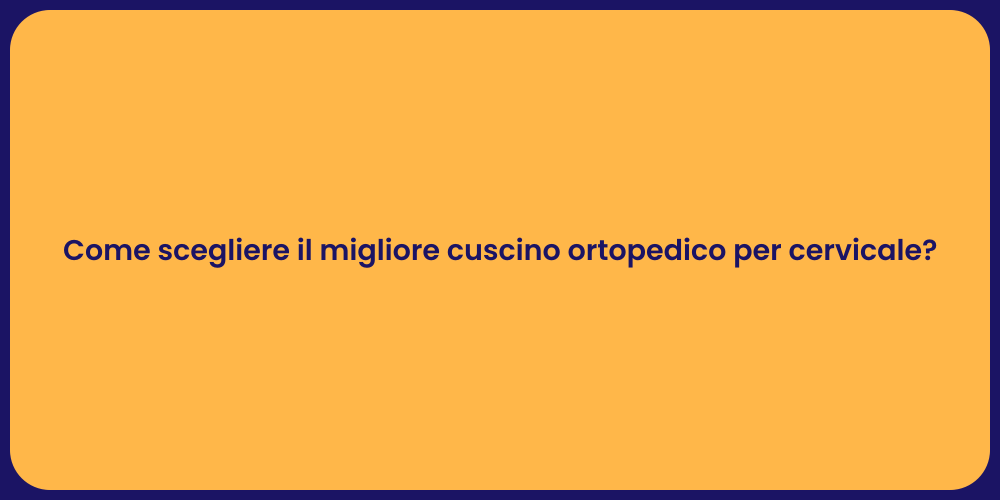 Come scegliere il migliore cuscino ortopedico per cervicale?