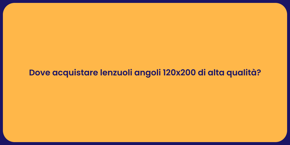 Dove acquistare lenzuoli angoli 120x200 di alta qualità?