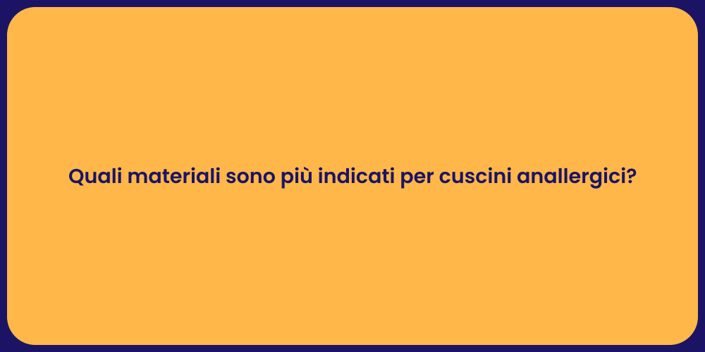 Quali materiali sono più indicati per cuscini anallergici?