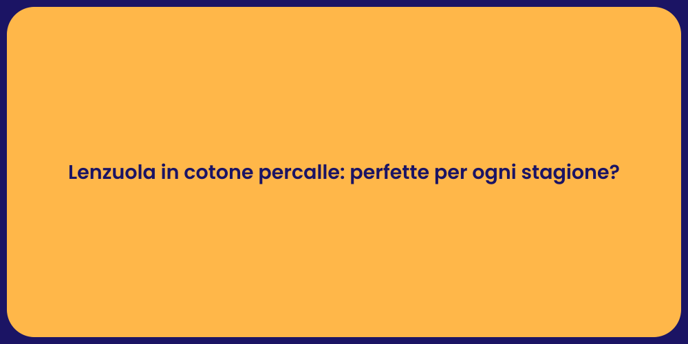 Lenzuola in cotone percalle: perfette per ogni stagione?