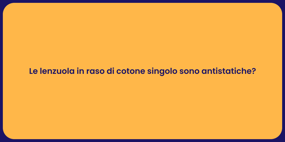 Le lenzuola in raso di cotone singolo sono antistatiche?
