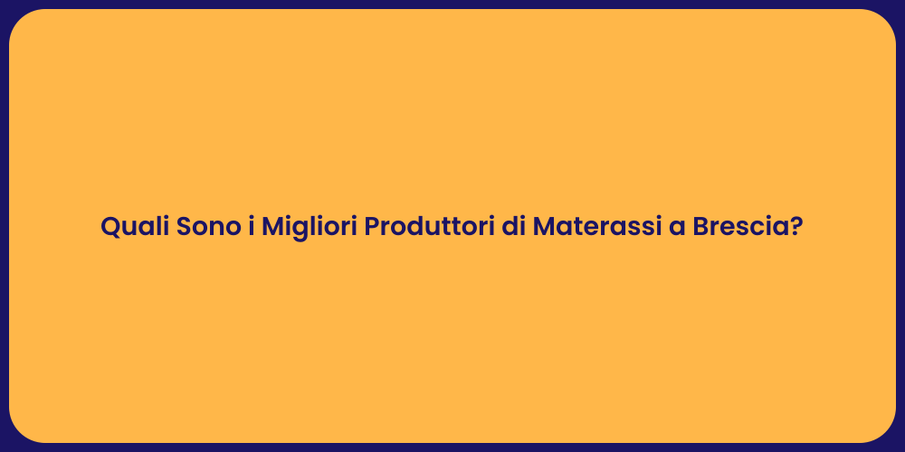 Quali Sono i Migliori Produttori di Materassi a Brescia?