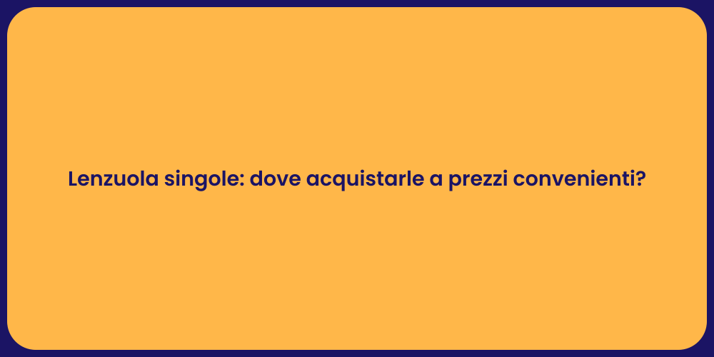 Lenzuola singole: dove acquistarle a prezzi convenienti?