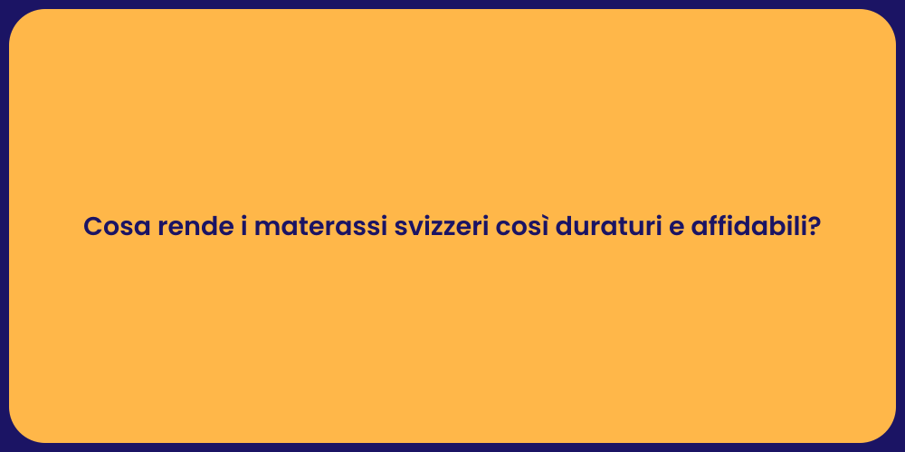 Cosa rende i materassi svizzeri così duraturi e affidabili?