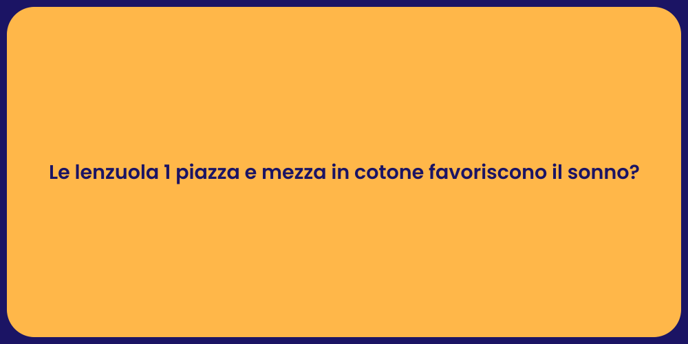 Le lenzuola 1 piazza e mezza in cotone favoriscono il sonno?