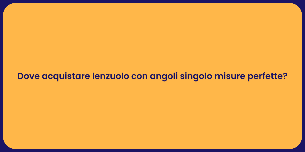 Dove acquistare lenzuolo con angoli singolo misure perfette?