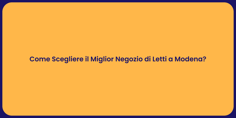 Come Scegliere il Miglior Negozio di Letti a Modena?