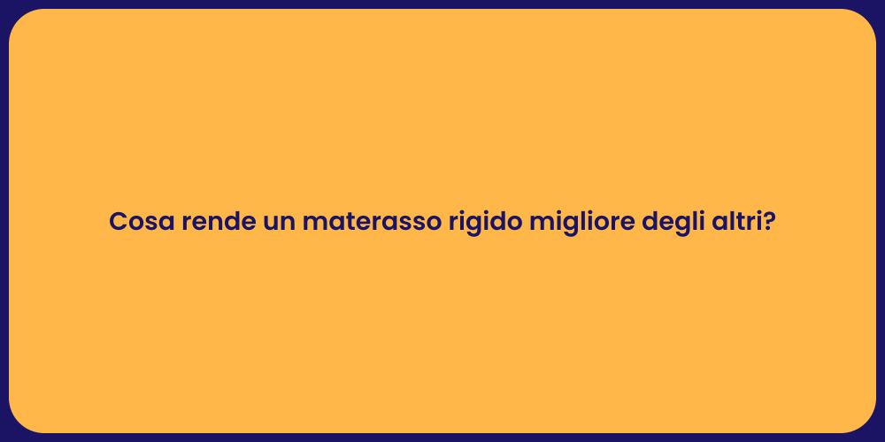 Cosa rende un materasso rigido migliore degli altri?