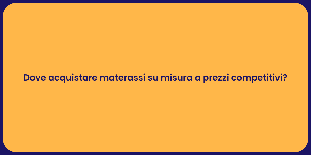 Dove acquistare materassi su misura a prezzi competitivi?