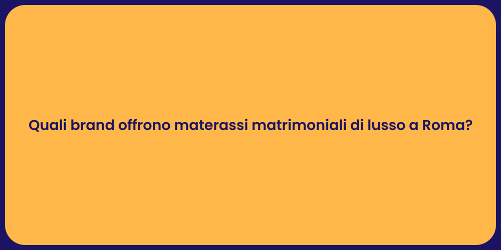 Quali brand offrono materassi matrimoniali di lusso a Roma?