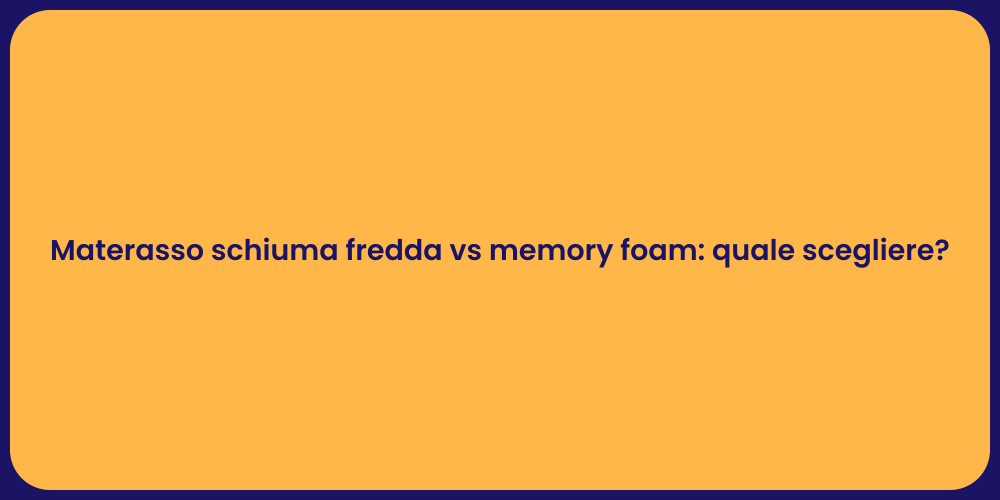 Materasso schiuma fredda vs memory foam: quale scegliere?