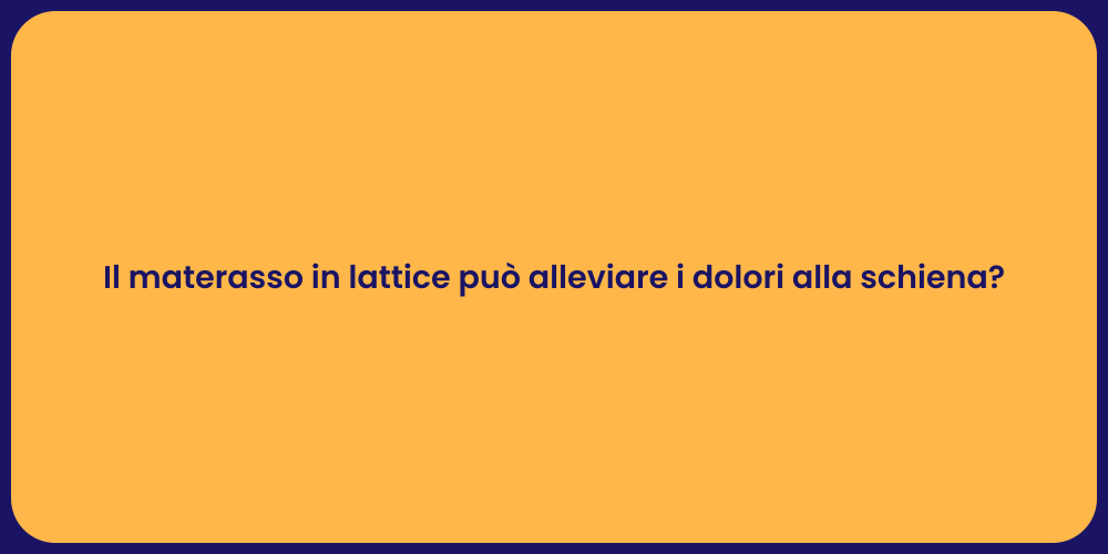 Il materasso in lattice può alleviare i dolori alla schiena?