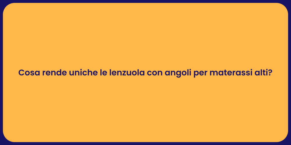 Cosa rende uniche le lenzuola con angoli per materassi alti?