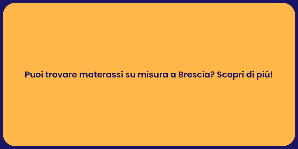 Puoi trovare materassi su misura a Brescia? Scopri di più!