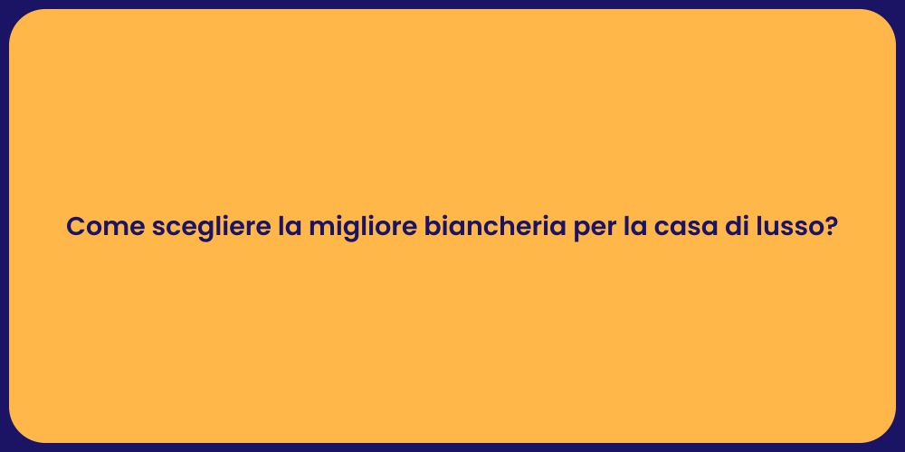 Come scegliere la migliore biancheria per la casa di lusso?