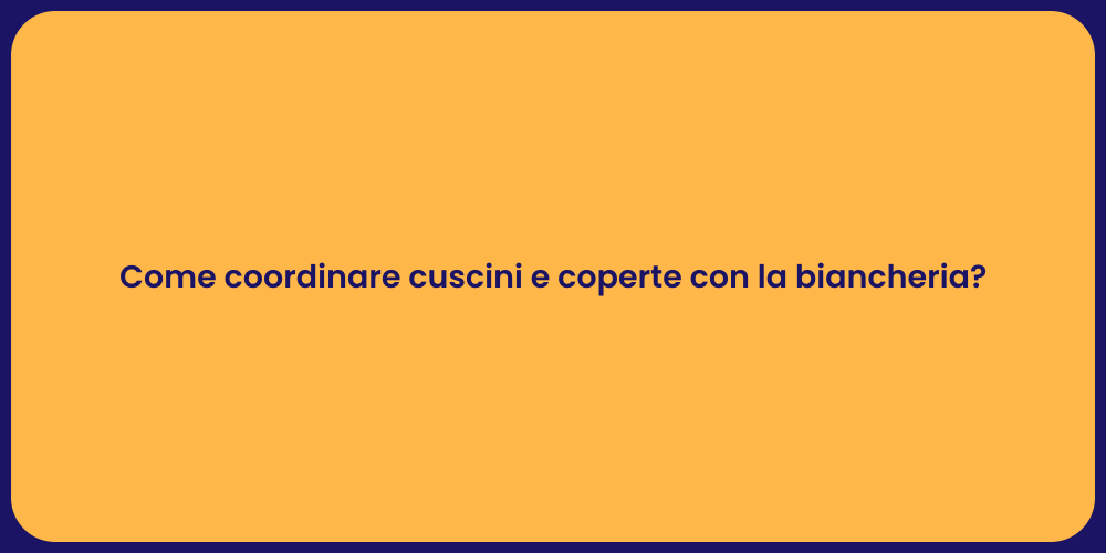 Come coordinare cuscini e coperte con la biancheria?