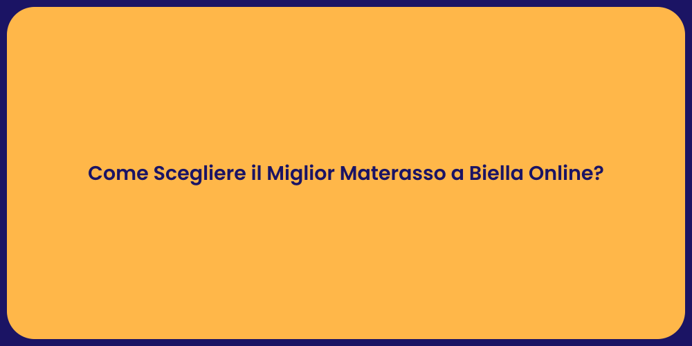 Come Scegliere il Miglior Materasso a Biella Online?