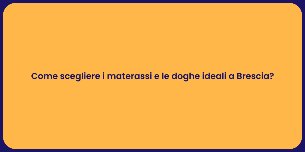 Come scegliere i materassi e le doghe ideali a Brescia?