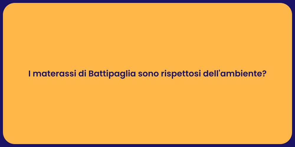 I materassi di Battipaglia sono rispettosi dell'ambiente?