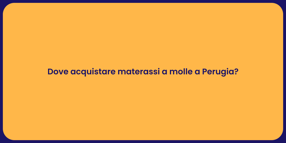 Dove acquistare materassi a molle a Perugia?